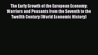 Read The Early Growth of the European Economy: Warriors and Peasants from the Seventh to the