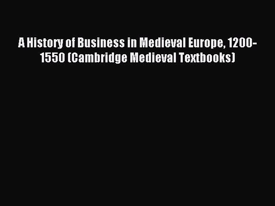 Read A History of Business in Medieval Europe 1200-1550 (Cambridge Medieval Textbooks) Ebook