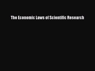Read The Economic Laws of Scientific Research Ebook Free