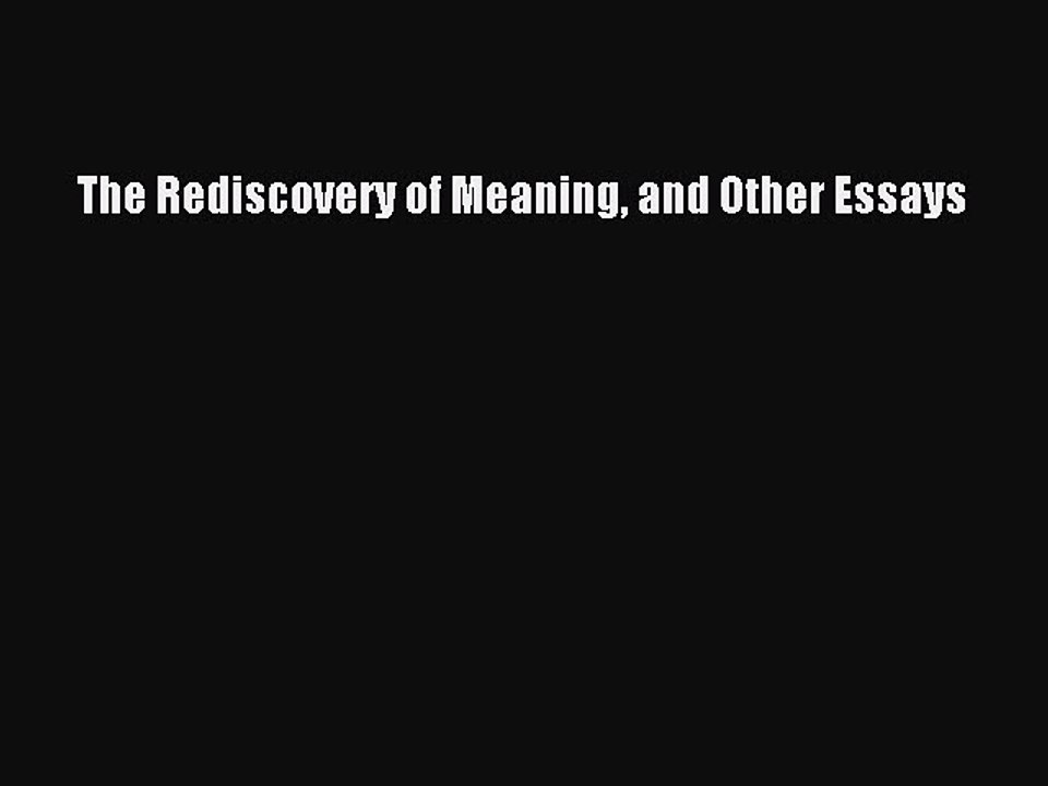 Download The Rediscovery of Meaning and Other Essays Free Books