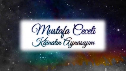Mustafa Ceceli - Kainatın Aynasıyım