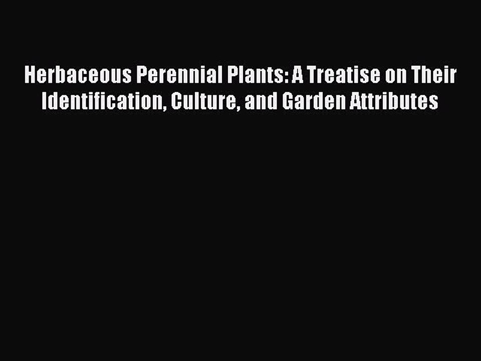 Read Herbaceous Perennial Plants: A Treatise on Their Identification Culture and Garden Attributes