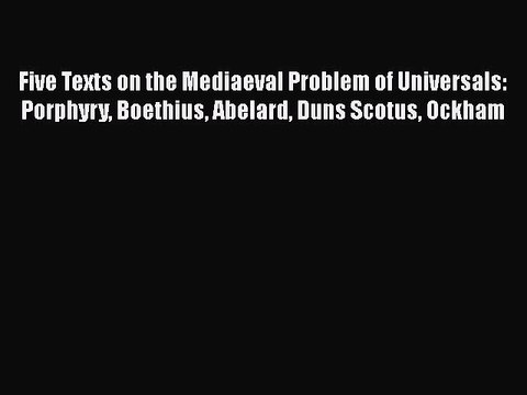 Download Five Texts on the Mediaeval Problem of Universals: Porphyry Boethius Abelard Duns
