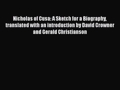 PDF Nicholas of Cusa: A Sketch for a Biography translated with an introduction by David Crowner