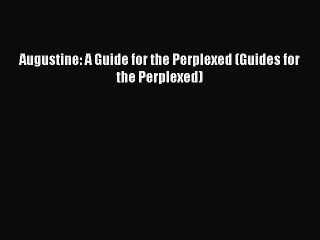 PDF Augustine: A Guide for the Perplexed (Guides for the Perplexed)  Read Online