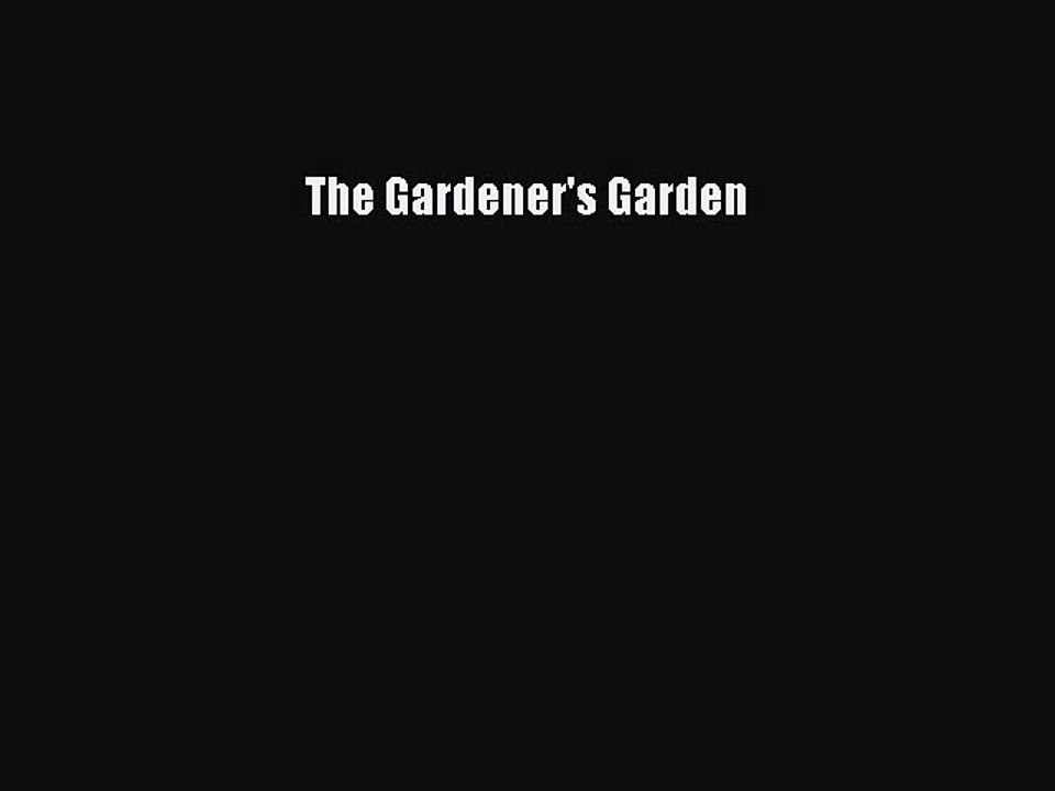 Read The Gardener's Garden Ebook Free