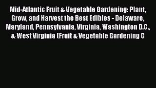 Read Mid-Atlantic Fruit & Vegetable Gardening: Plant Grow and Harvest the Best Edibles - Delaware