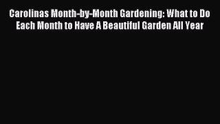 Read Carolinas Month-by-Month Gardening: What to Do Each Month to Have A Beautiful Garden All