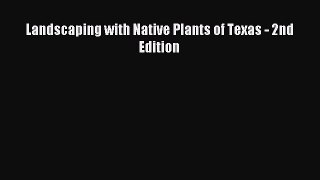 Read Landscaping with Native Plants of Texas - 2nd Edition Ebook Free