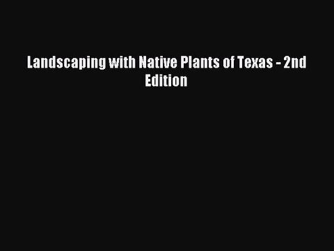 Read Landscaping with Native Plants of Texas - 2nd Edition Ebook Free