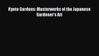 Download Kyoto Gardens: Masterworks of the Japanese Gardener's Art PDF Free