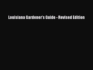 Read Louisiana Gardener's Guide - Revised Edition PDF Free