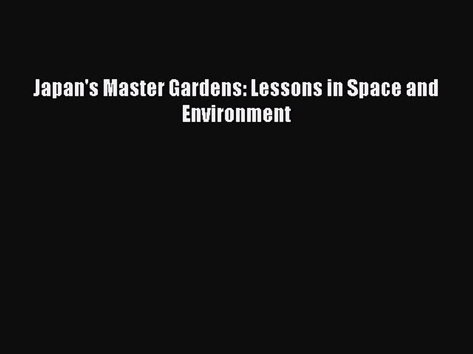 Read Japan's Master Gardens: Lessons in Space and Environment Ebook Online