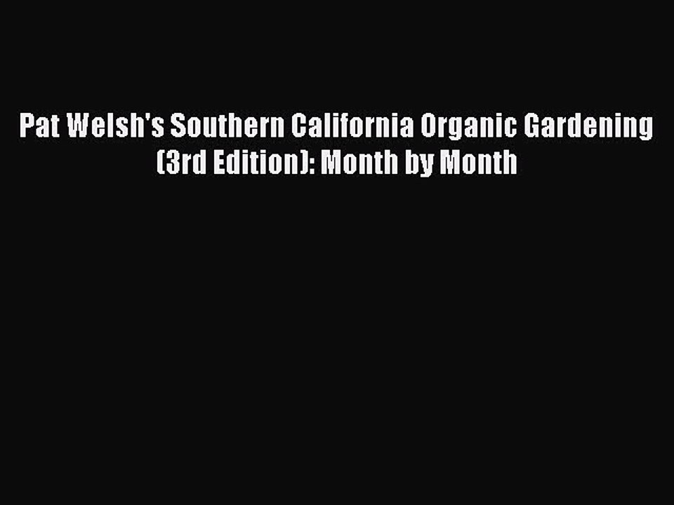 Read Pat Welsh's Southern California Organic Gardening (3rd Edition): Month by Month Ebook
