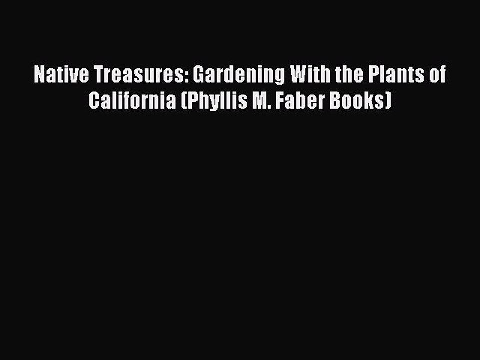 Read Native Treasures: Gardening With the Plants of California (Phyllis M. Faber Books) Ebook