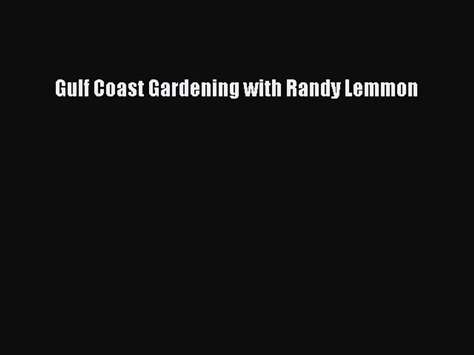 Read Gulf Coast Gardening with Randy Lemmon PDF Online