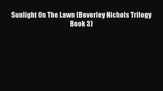 Download Sunlight On The Lawn (Beverley Nichols Trilogy Book 3) PDF Free