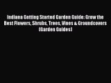 Read Indiana Getting Started Garden Guide: Grow the Best Flowers Shrubs Trees Vines & Groundcovers