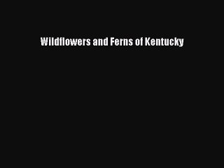 Read Wildflowers and Ferns of Kentucky Ebook Free