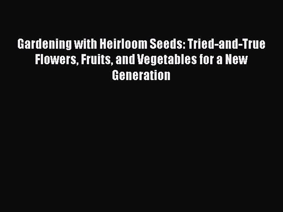 Read Gardening with Heirloom Seeds: Tried-and-True Flowers Fruits and Vegetables for a New