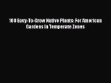 Read 100 Easy-To-Grow Native Plants: For American Gardens in Temperate Zones Ebook Free