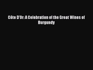 Download Côte D'Or: A Celebration of the Great Wines of Burgundy PDF Free