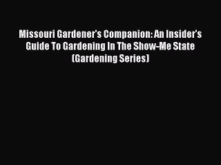 Read Missouri Gardener's Companion: An Insider's Guide To Gardening In The Show-Me State (Gardening