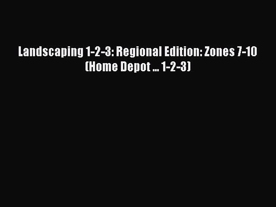 Download Landscaping 1-2-3: Regional Edition: Zones 7-10 (Home Depot ... 1-2-3) PDF Online