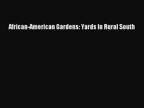 Download African-American Gardens: Yards In Rural South Ebook Free