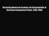 Read Restoring American Gardens: An Encyclopedia of Heirloom Ornamental Plants 1640-1940 Ebook