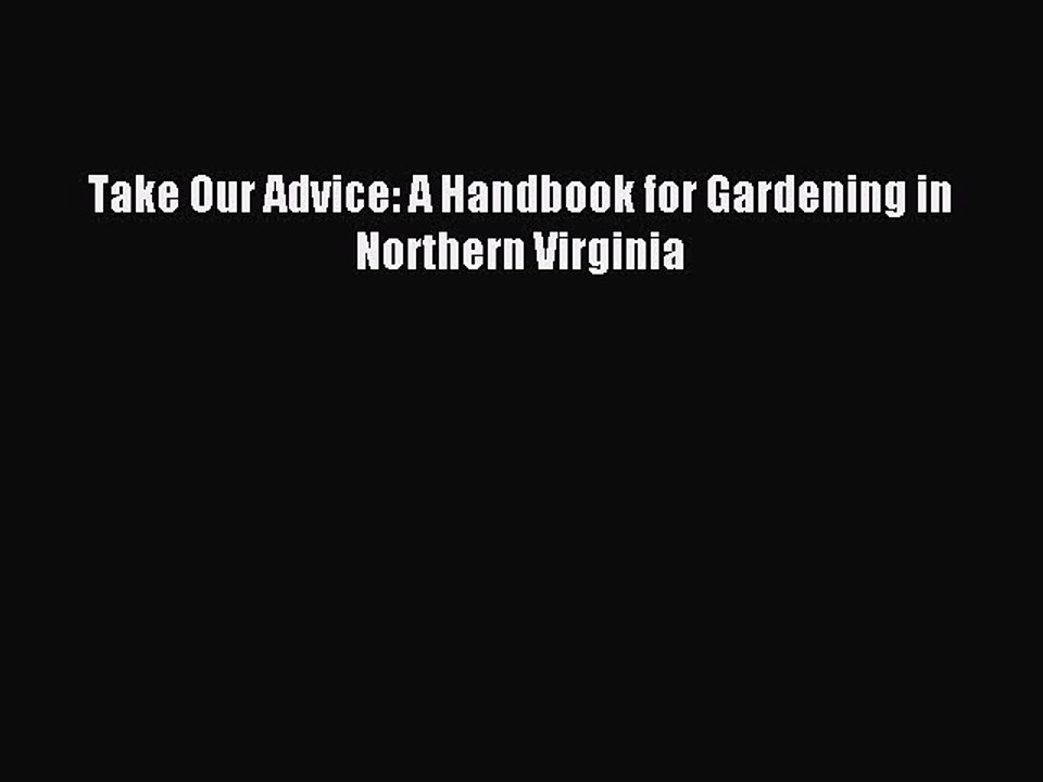 Read Take Our Advice: A Handbook for Gardening in Northern Virginia Ebook Free