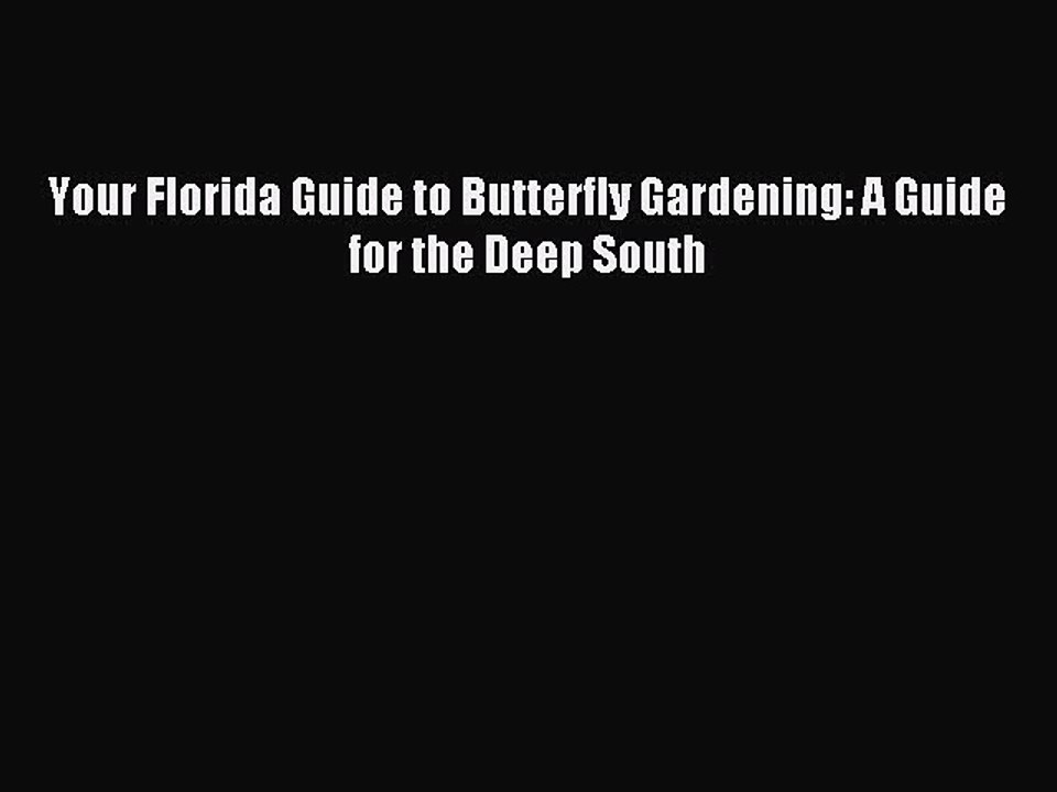 Read Your Florida Guide to Butterfly Gardening: A Guide for the Deep South Ebook Free