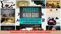 Read  Prostate Health Guide  Get the Facts and Natural Solutions for Optimal Prostate Health PDF Online