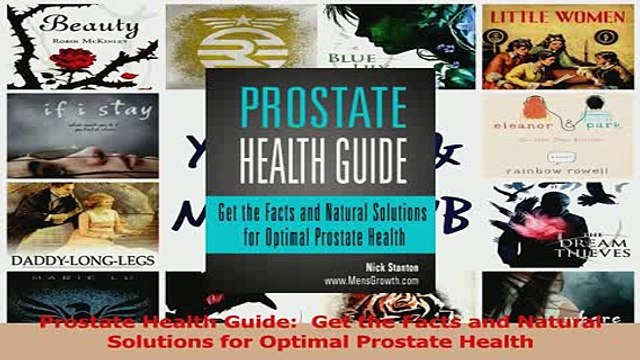 Read Prostate Health Guide Get the Facts and Natural Solutions for Optimal Prostate Health PDF Online