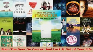 Download  Slam The Door On Cancer And Lock It Out of Your Life Ebook Online