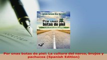 Download  Por unas botas de piel La cultura del narco brujos y pachucos Spanish Edition Ebook