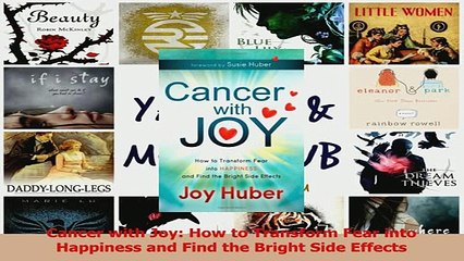 Download  Cancer with Joy How to Transform Fear into Happiness and Find the Bright Side Effects PDF Online