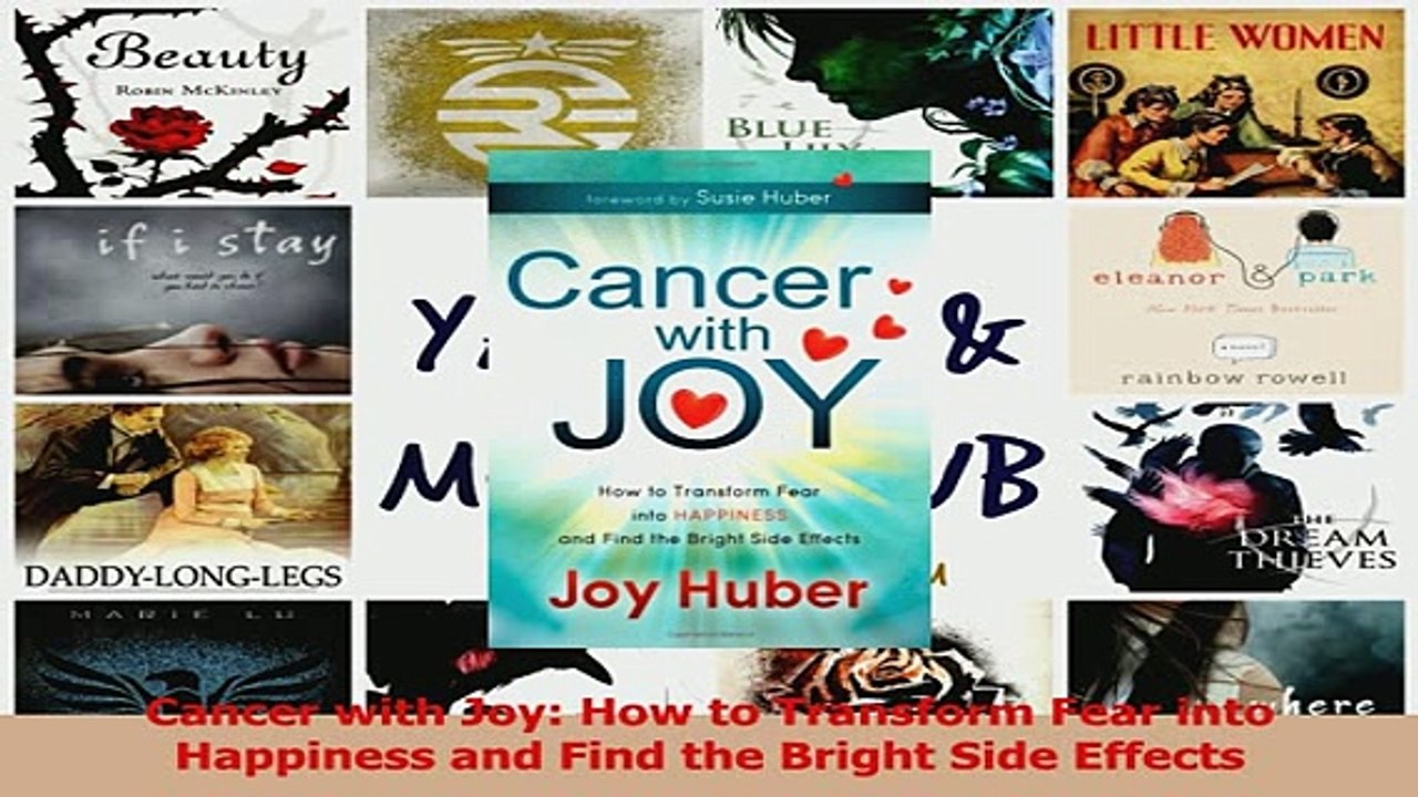 Download  Cancer with Joy How to Transform Fear into Happiness and Find the Bright Side Effects PDF Online