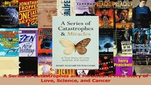 Read  A Series of Catastrophes and Miracles A True Story of Love Science and Cancer PDF Free