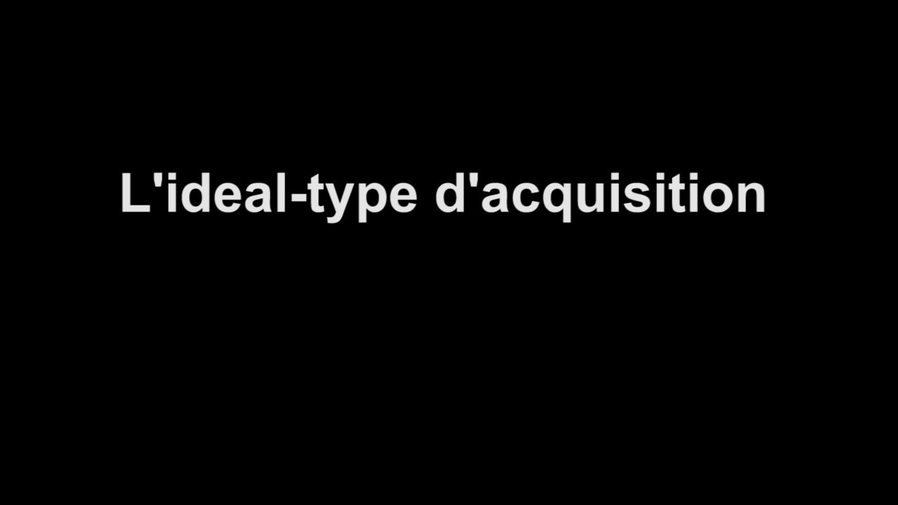 L'idéal-type d'acquisition