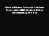 Download A History of Women Philosophers: Medieval Renaissance and Enlightenment Women Philosophers