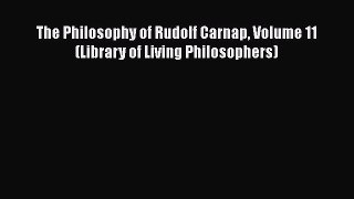 Download The Philosophy of Rudolf Carnap Volume 11 (Library of Living Philosophers) Free Books