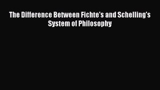 Download The Difference Between Fichte's and Schelling's System of Philosophy  Read Online