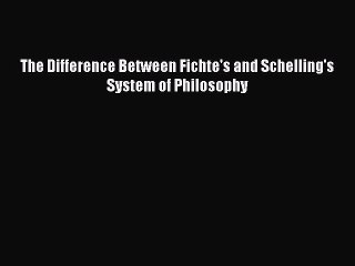 Download The Difference Between Fichte's and Schelling's System of Philosophy  Read Online