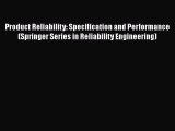 Read Product Reliability: Specification and Performance (Springer Series in Reliability Engineering)