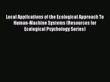 Read Local Applications of the Ecological Approach To Human-Machine Systems (Resources for