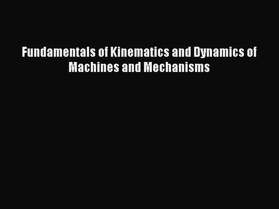 Read Fundamentals of Kinematics and Dynamics of Machines and Mechanisms Ebook Free