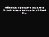 Read 3D Manufacturing Innovation: Revolutionary Change in Japanese Manufacturing with Digital