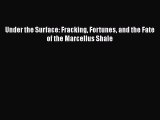 Read Under the Surface: Fracking Fortunes and the Fate of the Marcellus Shale Ebook Free