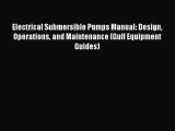 Read Electrical Submersible Pumps Manual: Design Operations and Maintenance (Gulf Equipment